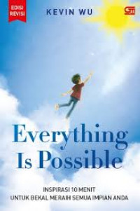 Everything is possible : kisah 10 menit yang memberdayakan anda meraih impian, sebesar apa pun itu