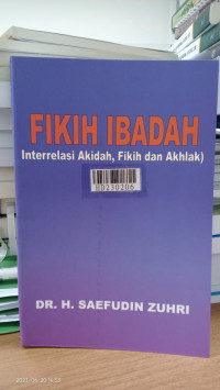 Fikih ibadah : interrelasi akidah, fikih dan akhlak