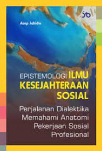 Epistemologi ilmu kesejahteraan sosial : perjalanan dialektika memahami anatomi pekerjaan sosial profesional