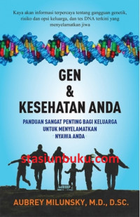 Gen dan kesehatan anda : panduan sangat penting bagi keluarga untuk menyelamatkan nyawa anda