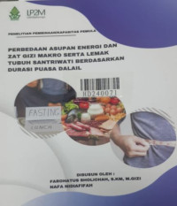 Perbedaan asupan energi dan zat gizi serta lemak tubuh santriwati berdasarkan durasi puasa dalail