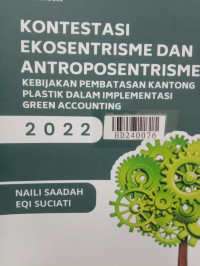 Kontestasi ekosentrisme dan antroposestrisme kebijakan pembatasan kantong plastik dalam implementasi green accounting