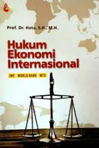 Hukum ekonomi internasional : IMF, World Bank, WTO