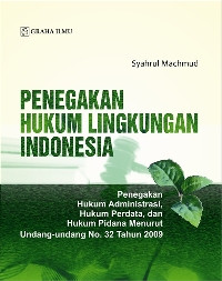 Penegakan hukum lingkungan Indonesia : penegakan hukum administrasi, hukum perdata dan hukum pidana menurut undang-undang no. 32 tahun 2009