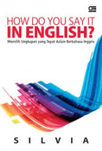 How do you say it in English? : memilih ungkapan yang tepat dalam berbahasa Inggris