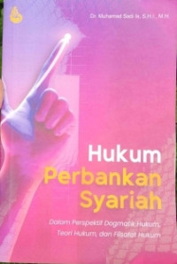 Hukum perbankan syariah : dalam perspektif dogmatik hukum, teori hukum, dan filsafat hukum