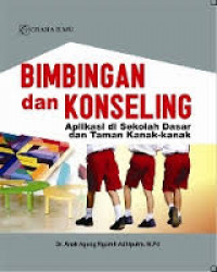 Bimbingan dan konseling : aplikasi di sekolah dasar dan taman kanak-kanak