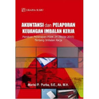 Akuntansi dan pelaporan keuangan imbalan kerja : panduan penerapan PSAK 24 (revisi 2010) tentang imbalan kerja