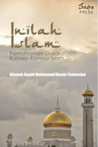 Inilah Islam : Pemahaman Dasar Konsep-konsep Islam