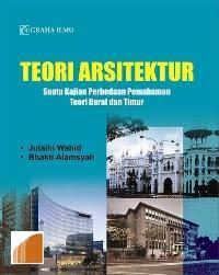 Teori arsitektur : suatu kajian perbedaan pemahaman teori barat dan timur