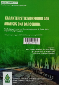 Karakteristik morfologi dan analisis DNA barcoding : suatu upaya konservasi Amorphophallus sp. di Cagar Alam Pagarwunung Darupono