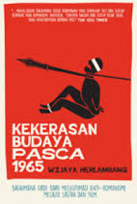 Kekerasan budaya pasca 1965 : bagaimana orde baru melegitimasi anti-komunisme melalui sastra dan film