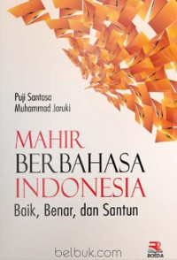 Mahir berbahasa Indonesia: Baik, benar, dan santun