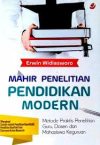 Mahir penelitian pendidikan modern : metode praktis penelitian guru, dosen, dan mahasiswa keguruan