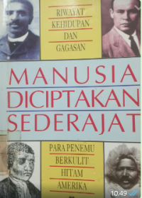 Manusia diciptakan sederajat :riwayat kehidupandan gagasan para penemu berkulit hitam amerika