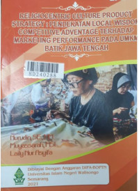 Religiocentric culture product strategy : pendekatan local wisdom competitive advantage terhadap marketing performance pada UMKM batik Jawa Tengah