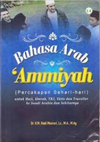 Bahasa Arab ammiyah = percakapan sehari-hari: untuk haji, umrah, TKI, turis, dan traveller ke Saudi Arabia dan sekitarnya