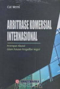 Arbitrase komersial internasional : penerapan klausul dalam putusan pengadilan negeri