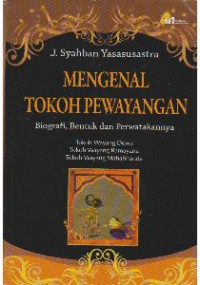 Mengenal tokoh pewayangan : biografi, bentuk dan perwatakannya tokoh wayang dewa tokoh wayang ramayana tokoh wayang mahabharata