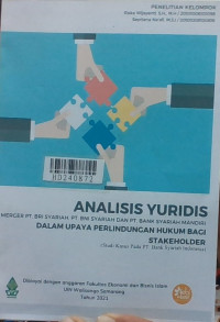 Analisis yuridis merger PT. BRI Syariah, PT. BNI Syariah, dan PT. Bank Syariah Mandiri dalam upaya perlindungan hukum bagi stakeholder : studi kasus pada PT. Bank Syariah Indonesia