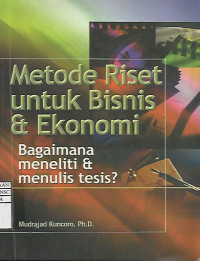 Metode riset untuk bisnis dan ekonomi: bagaiman meneliti dan menulis tesis?