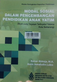 Modal sosial dalam pengembangan pendidikan anak yatim : studi pada Yayasan Tarbiyatul Yatama Kota Semarang