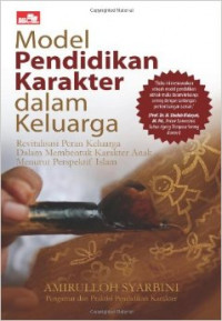 Model pendidikan karakter dalam keluarga : revitalisasi peran keluarga dalam membentuk karakter anak menurut perspektif Islam