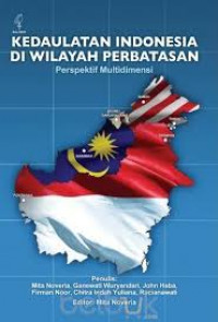 Kedaulatan Indonesia di wilayah perbatasan: perspektif multidimensi