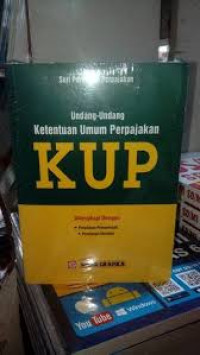 Undang-Undang ketentuan umum perpajakan =KUP : dilengkapi dengan peraturan pemerintah dan peraturan menteri