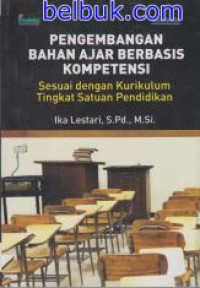 Pengembangan bahan ajar berbasis kompetensi : Sesuai dengan kurikulum tingkat satuan pendidikan