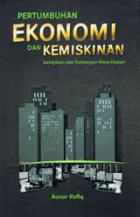 Pertumbuhan ekonomi dan kemiskinan : Kebijakan dan tantangan masa depan