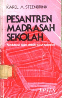 Pesantren, madrasah, sekolah : pendidikan Islam dalam kurun modern