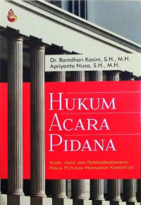 Hukum acara pidana : teori, asas, dan perkembangannya pasca putusan mahkamah konstitusi