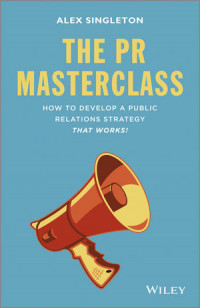 The PR masterclass : how to develop a public relations strategy that works