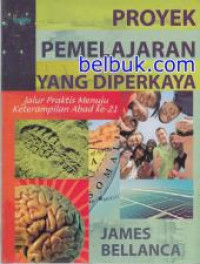 Proyek pemelajaran yang diperkaya : jalur praktis menuju keterampilan abad ke-21