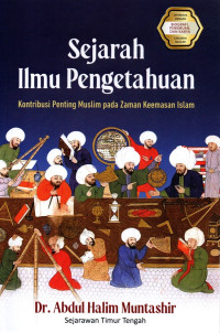 Sejarah ilmu pengetahuan : kontribusi penting muslim pada zaman keemasan islam