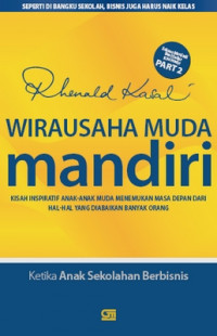 Wirausaha muda mandiri part 2 : kisah inspiratif anak-anak muda menemukan masa depan dari hal-hal yang diabaikan banyak orang