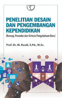 Penelitian desain dan pengembangan kependidikan: Konsep, prosedur dan sintesis pengetahuan baru