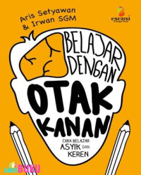 Belajar dengan otak kanan : cara belajar asyik dan keren