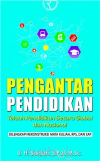 Pengantar pendidikan: telaah pendidikan secara global dan nasional dilengkapi rekonstruksi mata kuliah, RPS, dan SAP