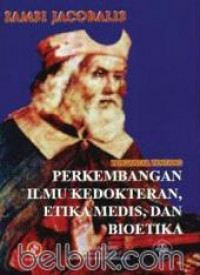 Pengantar tentang perkembangan ilmu kedokteran, etika medis, dan bioetika serta hubungan etika dan hukum kedokteran