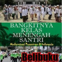 Bangkitnya kelas menengah santri : modernisasi pesantren di Indonesia