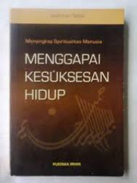 Menyingkap spiritualitas manusia : menggapai kesuksesan hidup