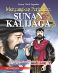 Mengungkap perjalanan Sunan Kalijaga : dari putra adipati, maling dan perampok sampai seorang wali