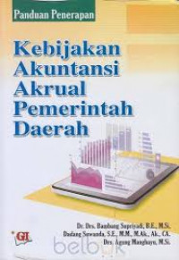 Kebijakan akuntansi akrual pemerintah daerah : panduan penerapan