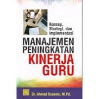 Manajemen peningkatan kinerja guru : konsep, strategi, dan implementasinya