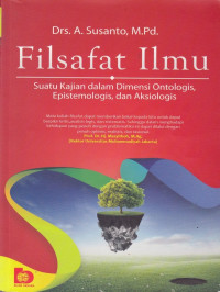 Filsafat ilmu : suatu kajian dalam dimensi ontologis, epistemoligis, dan aksiologis