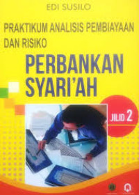 Praktikum analisis pembiayaan dan risiko perbankan syari'ah jilid 2