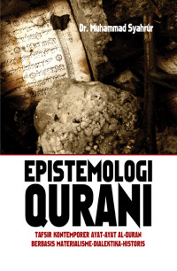 Epistemologi qurani: tafsir kontemporer ayat-ayat al Quran berbasis materialisme-dialektika-historis