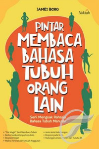 Pintar membaca bahasa tubuh orang lain : seni menguak rahasia bahasa tubuh manusia